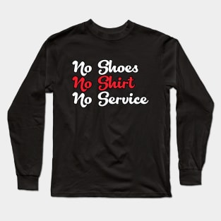 No Shoes No Shirt No Service Long Sleeve T-Shirt